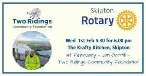 Our meeting on Wednesday 1st February 2023 will be held at The Krafty Kitchen, Keighley Road, Skipton BD23 2TA. 5.30 for 6.00pm. Our speaker will be Jan Garrill - Chief Executive Two Ridings Community Foundation.